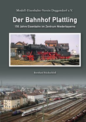 Der Bahnhof Plattling von Rückschloß,  Bernhard