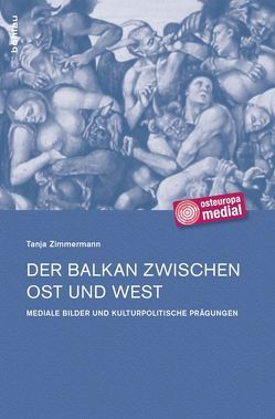 Der Balkan zwischen Ost und West von Zimmermann,  Tanja