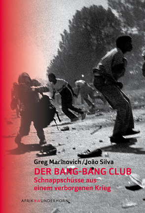 Der Bang-Bang Club von Loimeier,  Manfred, Marinovich,  Greg, Silva,  Joao, Wussow,  Indra