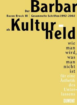 Der Barbar als Kulturheld von Brock,  Bazon