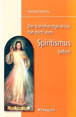 Der barmherzige Jesus hat mich vom Spiritismus befreit von Guerrero,  Fabienne