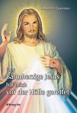 Der Barmherzige Jesus hat mich vor der Hölle gerettet von Guerrero,  Fabienne, Otte-Lindner,  Claudia