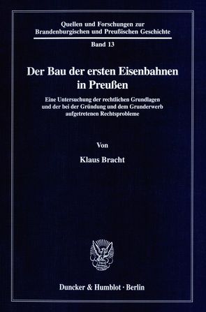 Der Bau der ersten Eisenbahnen in Preußen. von Bracht,  Klaus