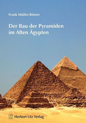 Der Bau der Pyramiden im Alten Ägypten von Müller-Römer,  Frank