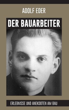 Der Bauarbeiter von Eder,  Adolf