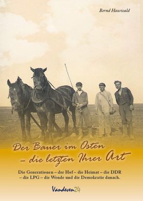 Der Bauer im Osten – die letzten Ihrer Art von Hauswald,  Bernd