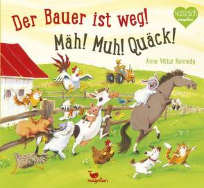 Der Bauer ist weg! Mäh! Muh! Quäck! von Kennedy,  Anne Vittur