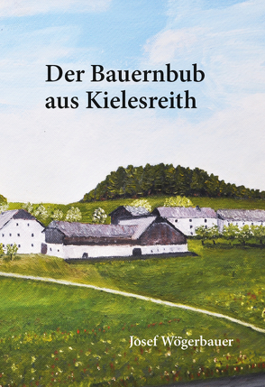 Der Bauernbub aus Kielesreith von Wögerbauer,  Josef