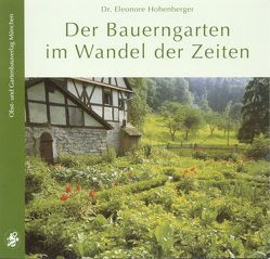 Der Bauerngarten im Wandel der Zeiten von Hofhenberger,  Eleonore, Hohenberger,  Eleonore, Votteler,  Willi