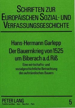 Der Bauernkrieg von 1525 um Biberach a.d.Riss von Garlepp,  Hans-Hermann