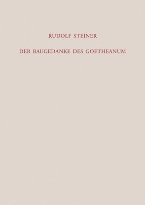 Der Baugedanke des Goetheanum von Halfen,  Roland, Rudolf Steiner Nachlassverwaltung, Steiner,  Rudolf