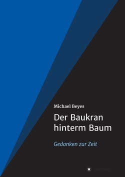 Der Baukran hinterm Baum von Beyes,  Michael