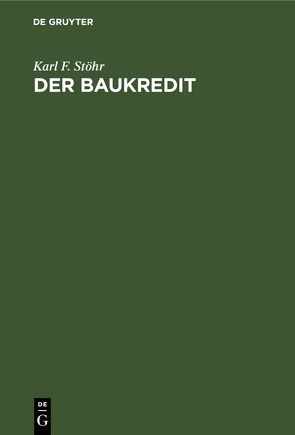 Der Baukredit von Stöhr,  Karl F.