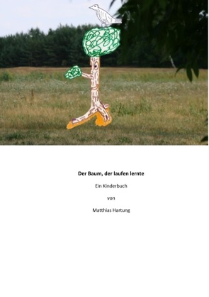 Der Baum, der laufen lernte von Hartung,  Matthias