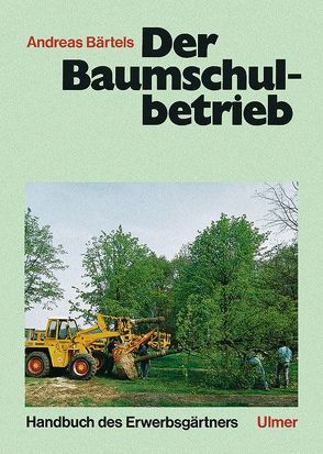 Der Baumschulbetrieb von Bärtels,  Andreas, Bohne,  Heike, Dierend,  Werner, Husung,  Karl R