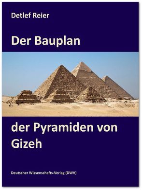 Der Bauplan der Pyramiden von Gizeh von Reier,  Detlef