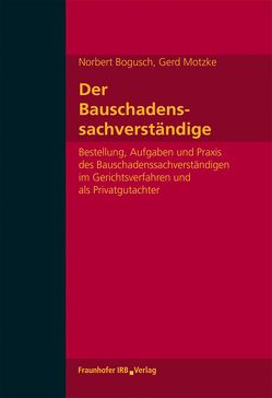 Der Bauschadenssachverständige. von Bogusch,  Norbert, Motzke,  Gerd