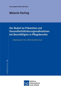 Der Bedarf an Prävention und Gesundheitsförderungsmaßnahmen bei Beschäftigten in Pflegeberufen von Harling,  Melanie, Nienhaus,  Albert