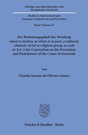 Der Bedeutungsgehalt der Wendung ›intent to destroy, in whole or in part, a national, ethnical, racial or religious group, as such‹ in Art. 2 der Convention on the Prevention and Punishment of the Crime of Genocide. von Oliveira Santos,  Claudia Susann de