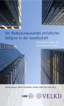 Der Bedeutungswandel christlicher Religion in der Gesellschaft von Heimbucher,  Martin, Lasogga,  Mareile, Ochel,  Joachim