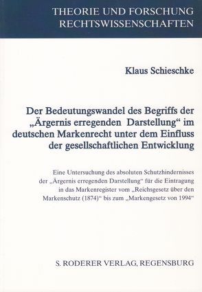 Der Bedeutungswandel des Begriffs der „Ärgernis erregenden Darstellung“ im deutschen Markenrecht unter dem Einfluss der gesellschaftlichen Entwicklung von Schieschke,  Klaus