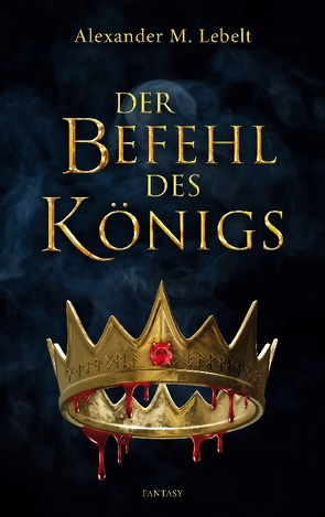 Der Befehl des Königs von Lebelt,  Alexander M.