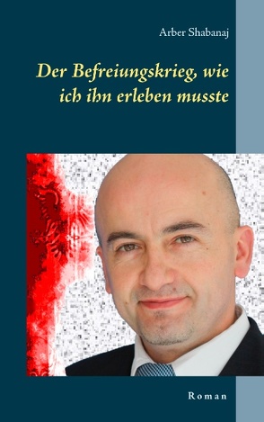 Der Befreiungskrieg, wie ich ihn erleben musste von Shabanaj,  Arber