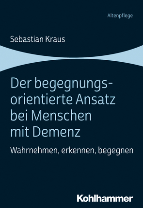 Der begegnungsorientierte Ansatz bei Menschen mit Demenz von Krauß,  Sebastian