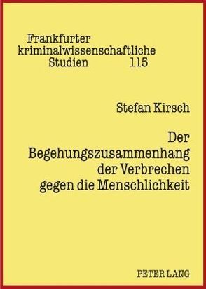 Der Begehungszusammenhang der Verbrechen gegen die Menschlichkeit von Kirsch,  Stefan