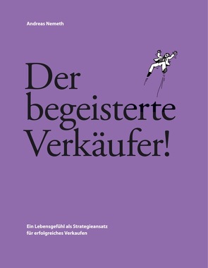 Der begeisterte Verkäufer! von Nemeth,  Andreas, Nemeth,  Johanna