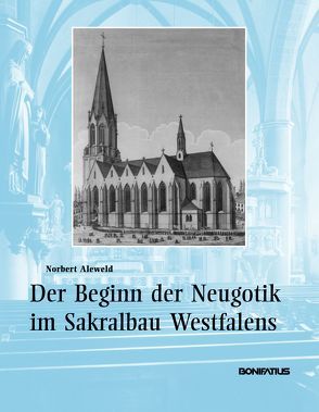 Der Beginn der Neugotik im Sakralbau Westfalens von Aleweld,  Norbert