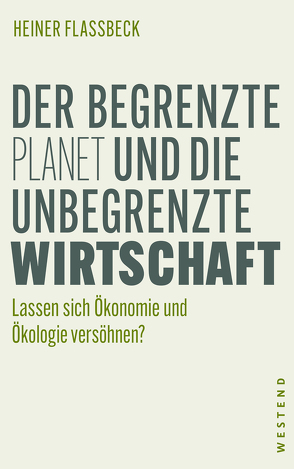 Der begrenzte Planet und die unbegrenzte Wirtschaft von Flassbeck,  Heiner