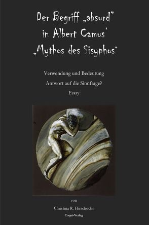 Der Begriff „absurd“ in Albert Camus‘ „Mythos des Sisyphos“ von Hirschochs,  Christina R.