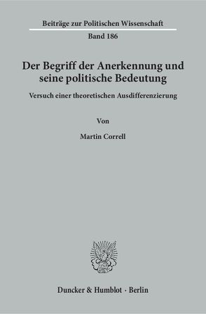 Der Begriff der Anerkennung und seine politische Bedeutung. von Correll,  Martin