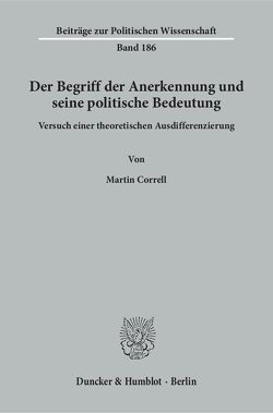 Der Begriff der Anerkennung und seine politische Bedeutung. von Correll,  Martin