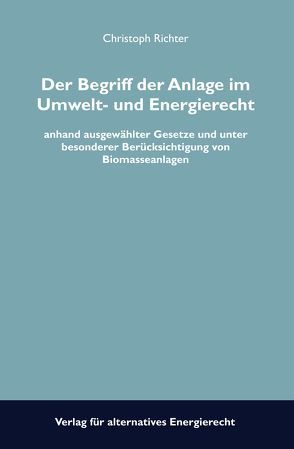 Der Begriff der Anlage im Umwelt- und Energierecht von Richter,  Christoph