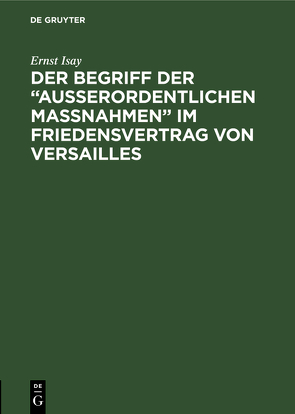 Der Begriff der “ausserordentlichen Massnahmen” im Friedensvertrag von Versailles von Isay,  Ernst