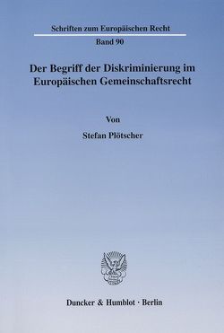 Der Begriff der Diskriminierung im Europäischen Gemeinschaftsrecht. von Plötscher,  Stefan