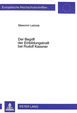 Der Begriff der Einbildungskraft bei Rudolf Kassner von Le´sniak,  Slawomir