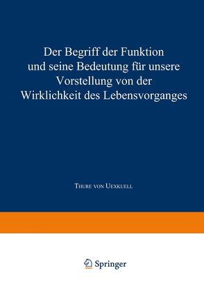 Der Begriff der „Funktion“ und seine Bedeutung für unsere Vorstellung von der Wirklichkeit des Lebensvorganges von von Uexküll,  Thure