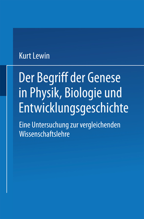 Der Begriff der Genese in Physik, Biologie und Entwicklungsgeschichte von Lewin,  Kurt