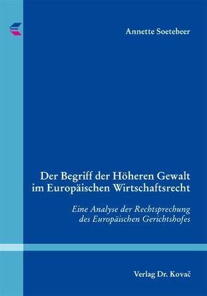 Der Begriff der Höheren Gewalt im Europäischen Wirtschaftsrecht von Soetebeer,  Annette