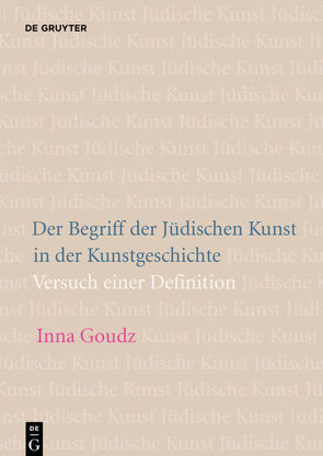 Der Begriff der Jüdischen Kunst in der Kunstgeschichte von Goudz,  Inna