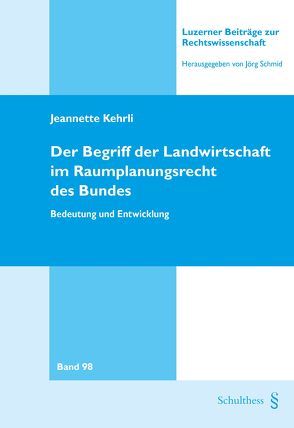 Der Begriff der Landwirtschaft im Raumplanungsrecht des Bundes von Kehrli,  Jeannette