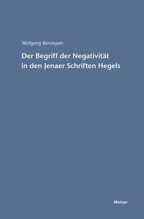 Der Begriff der Negativität in den Jenaer Schriften Hegels von Bonsiepen,  Wolfgang