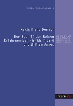 Der Begriff der Reinen Erfahrung bei Nishida Kitarà und William James von Demmel,  Maximiliane