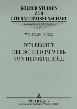 Der Begriff der Schuld im Werk von Heinrich Böll von Stolz,  Wolfgang