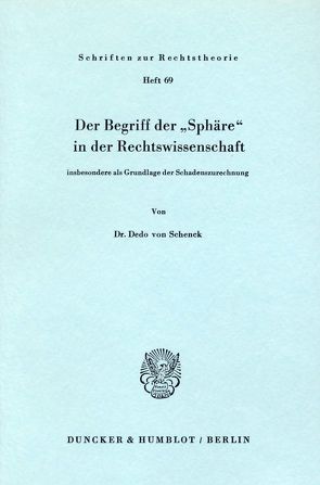 Der Begriff der „Sphäre“ in der Rechtswissenschaft insbesondere als Grundlage der Schadenzurechnung. von Schenck,  Dedo von