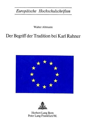 Der Begriff der Tradition bei Karl Rahner von Altmann,  Walter