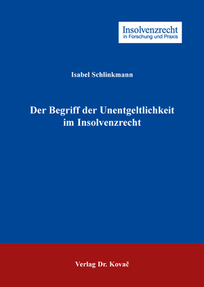 Der Begriff der Unentgeltlichkeit im Insolvenzrecht von Schlinkmann,  Isabel